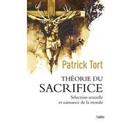 Théorie du sacrifice: Sélection sexuelle et naissance de la morale