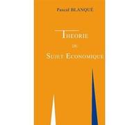 Theorie du sujet economique Pascal Blanqué (Auteur)