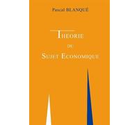 Theorie du sujet economique - Pascal Blanqué - Economica - broché - Etude