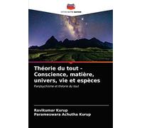 Théorie du tout - Conscience, matière, univers, vie et espèces: Panpsychisme et théorie du tout