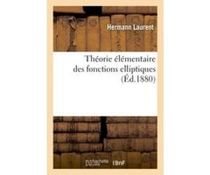 Théorie élémentaire des fonctions elliptiques Laurent Hermann (Auteur)
