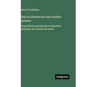 Théorie élémentaire des lentilles épaisses: Interprétation géométrique et exposition analytique des résultats de Gauss