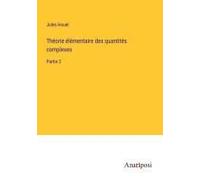 Théorie Élémentaire Des Quantités Complexes