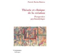 Theorie et clinique de la creation - MARTIN-MATTERA/PATRI - Economica Anthropos - broché - Etude