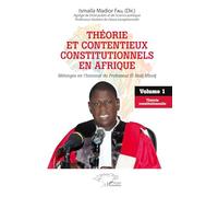 Théorie Et Contentieux Constitutionnels En Afrique - Mélanges En L'honneur Du Professeur El Hadj Mbodj - Volume 1, Théorie Constitutionnelle