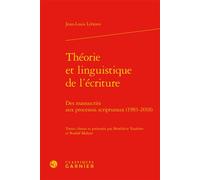 Théorie et linguistique de l'écriture Des manuscrits aux processus scripturaux (1983-2018) - Jean-Louis Lebrave - Classiques Garnier - relié - Essai