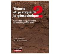 Théorie et pratique de la géotechnique Exercices et applications de mécanique des sols - Claude Plumelle - Le Moniteur - broché - Guide