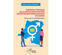 Théorie et pratique de la masculinité positive en République Démocratique du Congo - Roger Lukumu Kabasele - L'harmattan - broché - Etude