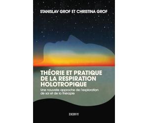 Théorie et pratique de la respiration holotropique - Une nouvelle approche de l'exploration de soi e