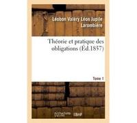 Théorie et pratique des obligations Tome 1 Léobon Valéry Léon Jupile Larombière (Auteur)