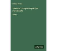 Théorie et pratique des partages d'ascendants: Tome 1