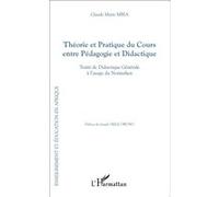 Théorie et Pratique du Cours entre Pédagogie et Didactique Traité de Didactique Générale à l'usage du Normalien - Claude Marie Mbia - L'harmattan - broché - Etude