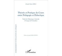 Théorie et Pratique du Cours entre Pédagogie et Didactique Traité de Didactique Générale à l'usage du Normalien - Claude Marie Mbia - L'harmattan - broché - Etude