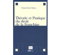 THÉORIE ET PRATIQUE DU DROIT DE LA FRANCHISE