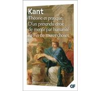 Théorie et pratique - D'un prétendu droit de mentir par humanité - La Fin de toutes choses - et autres textes - Emmanuel Kant - Flammarion - Livre