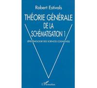 Théorie générale de la schématisation Epistémologie des sciences cognitives - Robert Estivals - L'harmattan - broché - Essai