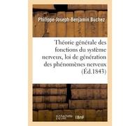 Théorie générale des fonctions du système nerveux, ou Démonstration de la loi de Génération des phénomènes nerveux - Philippe-Joseph -Benjamin Buchez - Hachette Bnf - broché - Livre