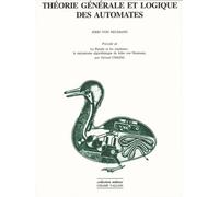 Théorie Générale Et Logique Des Automates - Le Mécanisme Algorithmique De John Von Neumann