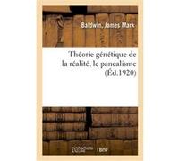 Théorie génétique de la réalité, le pancalisme James Mark Baldwin (Auteur)