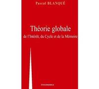 Theorie globale de l'interet, du cycle et de la memoire Pascal Blanqué (Auteur)