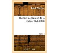 Théorie mécanique de la chaleur. Partie 1
