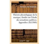 H. von Helmholtz – Théorie physiologique de la musique – fondée sur l'étude des sensations auditives