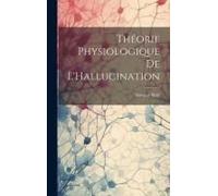 Théorie Physiologique De L'hallucination