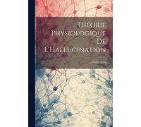Théorie Physiologique De L'hallucination