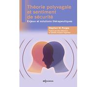 Théorie polyvagale et sentiment de sécurité Stephen W. Porges (Auteur), Isabelle Chosson-Argentier (Traduction), Nico Milantoni (Traduction)