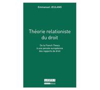 Théorie relationiste du droit De la french theory à une pensée européenne des rapports de droit - Emmanuel Jeuland - Lgdj - broché - Etude