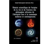 théorie scientifique de l'origine de la vie et de l'univers des philosophes africains de l'antiquité DODJI MAHOUIGNITO Ol (Auteur)