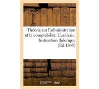 Théorie sur l'administration et la comptabilité. Cavalerie. Instruction théorique prescrite par Leneveu (Auteur)
