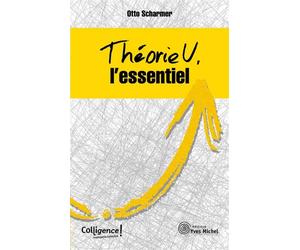 Théorie U : L'essentiel - Otto Scharmer - Yves Michel Eds - broché - Etude