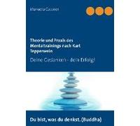 Theorie Und Praxis Des Mentaltrainings Nach Kurt Tepperwein