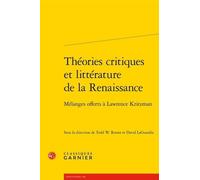 Théories Critiques Et Littérature De La Renaissance - Mélanges Offerts À Lawrence Kritzman