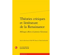 Théories critiques et littérature de la Renaissance Mélanges offerts à Lawrence Kritzman - Todd W. Reeser - Classiques Garnier - broché - Essai