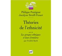 Théories de l'ethnicité Suivi de : Les groupes ethniques et leurs frontières, par Fredrik Barth - Philippe Poutignat - Puf - broché - Essai