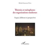 Théories et métaphores des organisations modernes Acquis, faiblesses et perspectives - Michel Innocent Peya - L'harmattan - broché - Essai