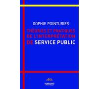 THEORIES ET PRATIQUES DE L'INTERPRETATION DE SERVICE PUBLIC