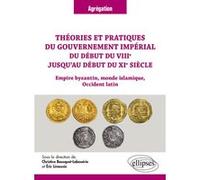 Théories et pratiques du gouvernement impérial du début du VIIIe jusqu’au début du XIe siècle Christine Bousquet-Labouérie (Auteur), Eric Limousin (Auteur)