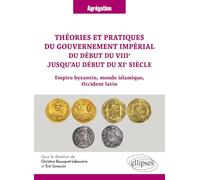 Théories et pratiques du gouvernement impérial du début du VIIIe jusqu’au début du XIe siècle: Empire byzantin, monde islamique, occident latin