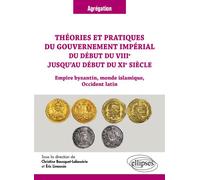 Théories et pratiques du gouvernement impérial du début du VIIIe jusqu’au début du XIe siècle Empire byzantin, monde islamique, Occident latin - Christine Bousquet-Labouérie - Ellipses - broché - Essa