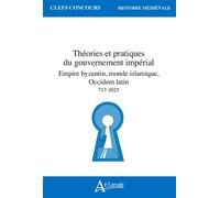 Théories et pratiques du gouvernement impérial, Empire byzantin, monde islamique, Occident latin (VIIIe - XIe siècle)