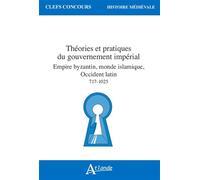 Théories et pratiques du gouvernement impérial, Empire byzantin, monde islamique, Occident latin 717-1025