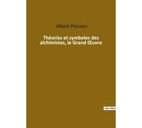 Théories Et Symboles Des Alchimistes, Le Grand ¿Uvre