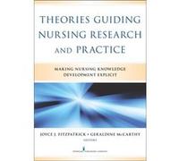 Theories Guiding Nursing Research And Practice: Making Nursing Knowledge Development Explicit (Paperback) Joyce J Fitzpatrick, Geraldine Mccarthy (Auteur)