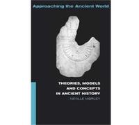 Theories Models and Concepts in Ancient History by Neville Morley Morley, Neville (Auteur)