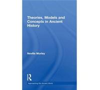 Theories Models and Concepts in Ancient History by Neville Morley Morley, Neville (Auteur)