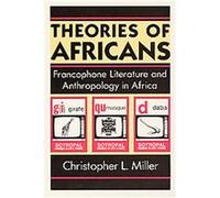 Theories of Africans, Black Literature and Culture Series Christopher Miller (Auteur)