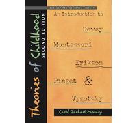 Theories of Childhood: An Introduction to Dewey, Montessori, Erikson, Piaget and Vygotsky